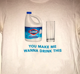 "You Make Me Wanna Drink This" Tee