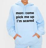 "Mom Come Pick me Up" Hoodie