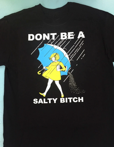 Don't Be A Salty Bitch Tee