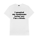 "I Googled My Symptoms" Tee
