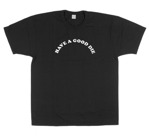"Have A Good Die" Tee
