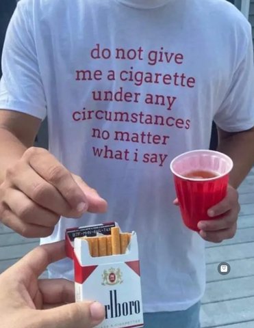 "Do Not Give Me A Cigarette Under Any Circumstances No Matter What I Say" Tee