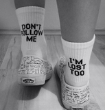 "Don't Follow Me I'm Lost Too" Socks