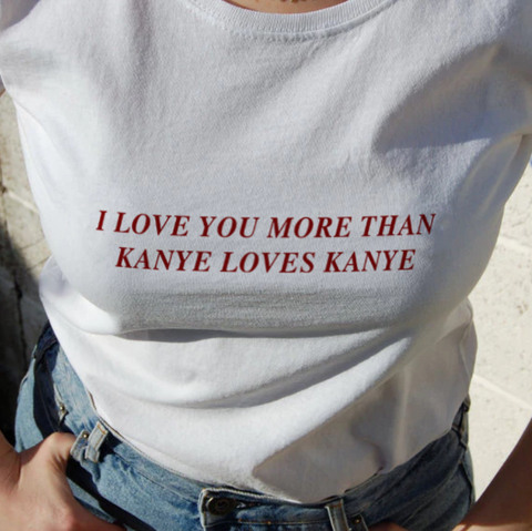 "I Love You More Than Kanye Loves Kanye" Tee