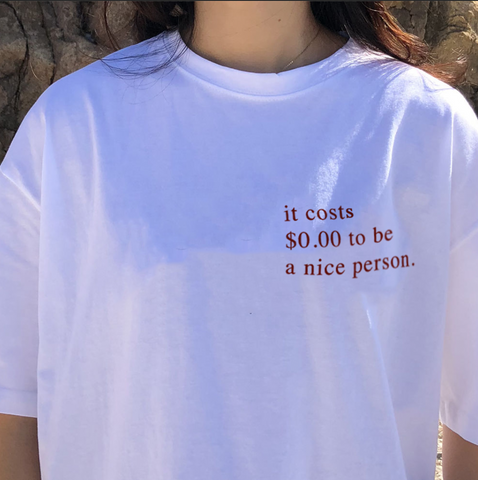"It Costs $0.00 To Be A Nice Person" Tee
