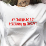 "My Clothes Do Not Determine My Consent" Tee