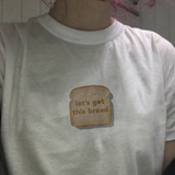 "Let's Get This Bread" Tee