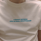"I Expect Nothing And I'm Still Disappointed" Tee