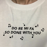 "Do Re Mi Fa So Done With You" Tee
