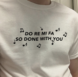 "Do Re Mi Fa So Done With You" Tee