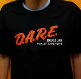 "DRUGS ARE REALLY EXPENSIVE" Dare Tee