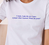 "I Study. I Take The Test. I Pass. I Forget" Tee