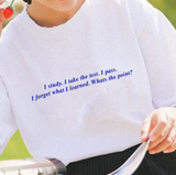 "I Study. I Take The Test. I Pass. I Forget" Tee