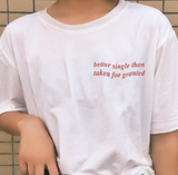 "Better Single Than Taken For Granted" Tee
