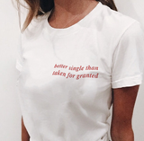 "Better Single Than Taken For Granted" Tee