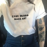 "Take Drugs Make Art" Tee