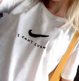 "I Can't Even" Nike Tee