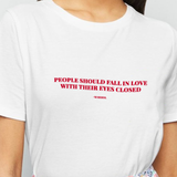 "People Should Fall In Love With Their Eyes Closed" Tee