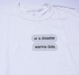 "You're A Disaster, Wanna Date" Tee