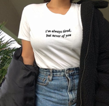 "Always Tired But Never Of You" Tee