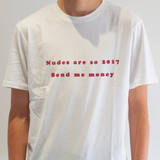"Nudes Are So 2017 Send Me Money" Tee