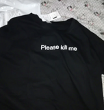 "Please Kill Me" Tee