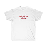 Blowjobs are Jobs too Tee
