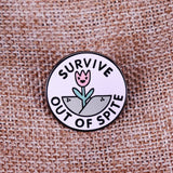 "Survive Out of Spite" Flower Pin