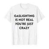 Gaslighting Is Not Real Tee