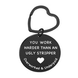You Work Harder Than An Ugly Stripper Keychain