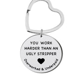 You Work Harder Than An Ugly Stripper Keychain
