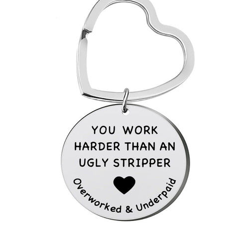You Work Harder Than An Ugly Stripper Keychain