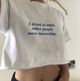 "I Drink To Make Other People More Interesting" Tee