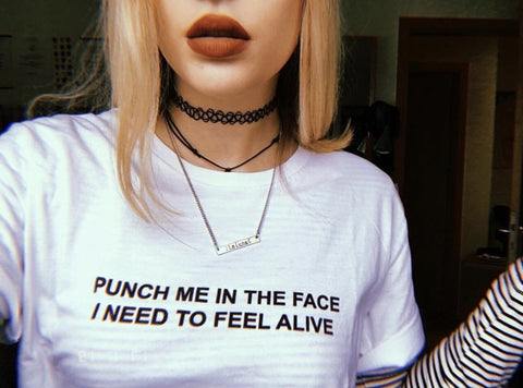 "Punch Me In The Face, I Need To Feel Alive" Tee