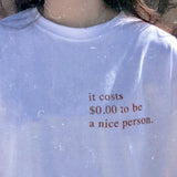 "It Costs $0.00 To Be A Nice Person" Tee