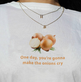 "One Day You're Gonna Make The Onions Cry" Tee