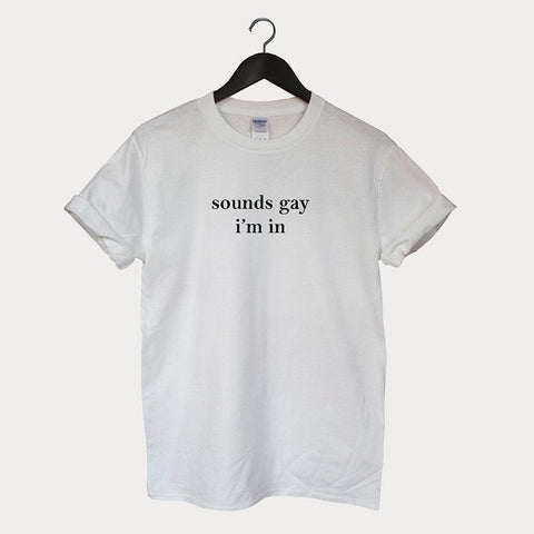 "Sounds Gay I'm In" Tee