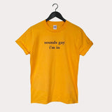 "Sounds Gay I'm In" Tee