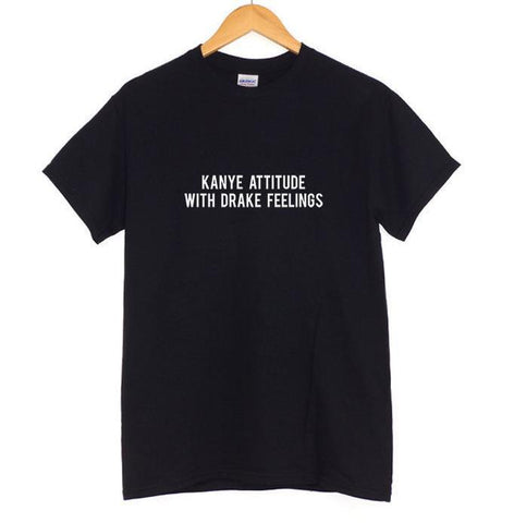 "KANYE ATTITUDE WITH DRAKE FEELINGS" Tee