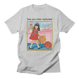 "See You Later Assholes" Tee