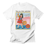 "See You Later Assholes" Tee