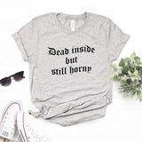"Dead Inside But Still Horny" Tee