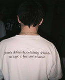 There's Definitely No Logic To Human Behavior Tee