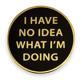 "I Have No Idea What I'm Doing" Enamel Pin