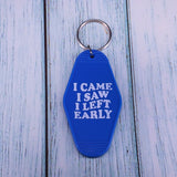 "I came I saw I left early" Keychain