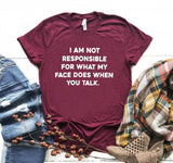 "I am not responsible for what my face does" Tee