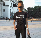 "FUCK WHAT THEY SAID" Tee