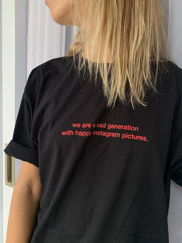 "sad generation with happy instagram pictures" Tee