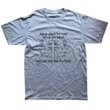"Jesus Died for Me I Would Not Die for Him" Tee