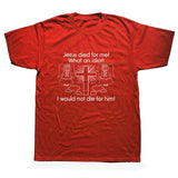 "Jesus Died for Me I Would Not Die for Him" Tee